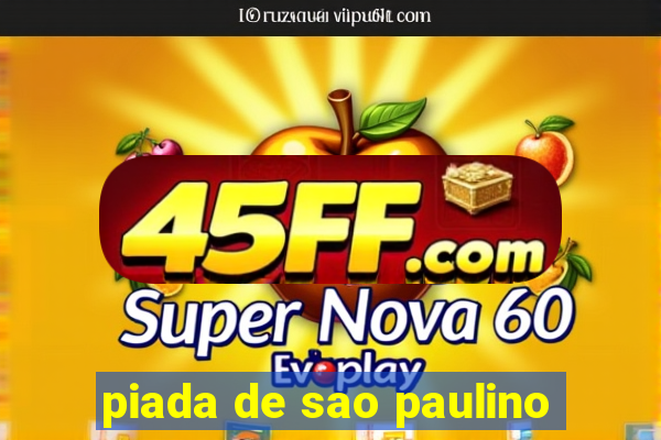 piada de sao paulino